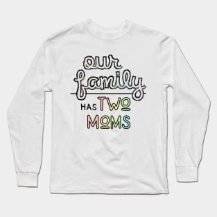 Our Family has Two Moms - Lesbian Parents Pastel Pride Long Sleeve T-Shirt